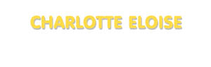 Der Vorname Charlotte Eloise